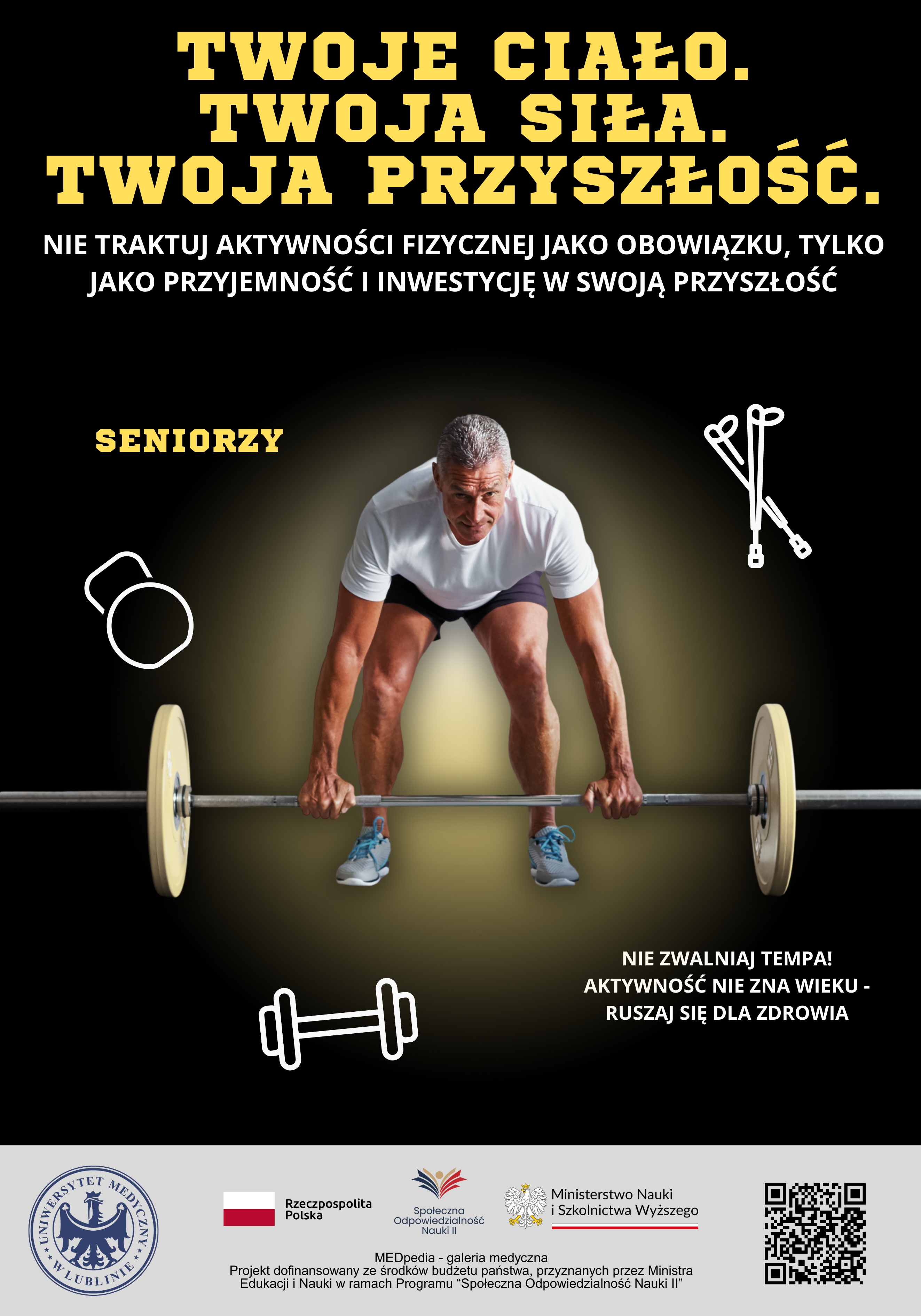 Czarny plakat z żółtym tytułem „Twoje ciało. Twoja siła. Twoja przyszłość.”. Centralnie starszy mężczyzna w białej koszulce i shortach chwyta sztangę w pozycji startowej. Po bokach piktogramy: krążek/hantel, kijki nordic walking i hantel. Po prawej: „Nie zwalniaj tempa! Aktywność nie zna wieku – ruszaj się dla zdrowia.” U dołu belka z logotypami i kodem QR.